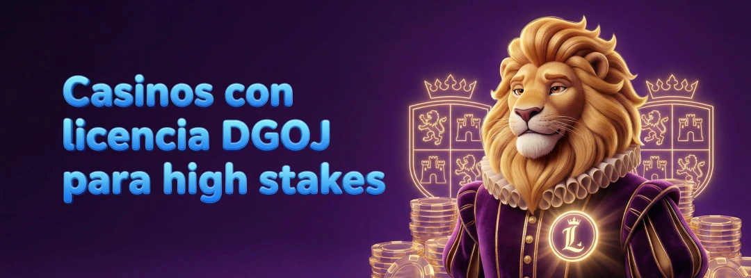 Casinos con licencia DGOJ para high stakes