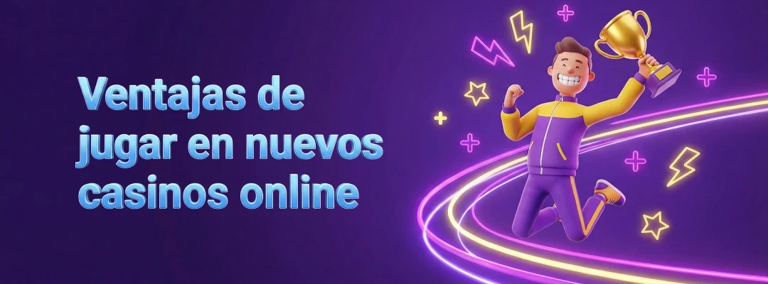 Ventajas de jugar en nuevos casinos online
